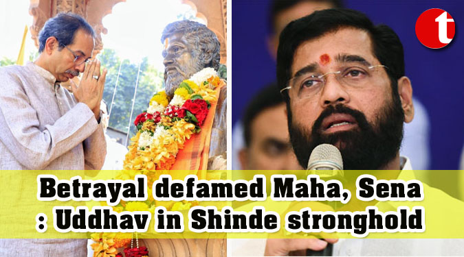 Betrayal defamed Maha, Sena: Uddhav in Shinde stronghold
