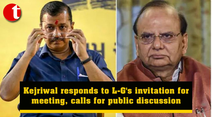 Kejriwal responds to L-G’s invitation for meeting, calls for public discussion