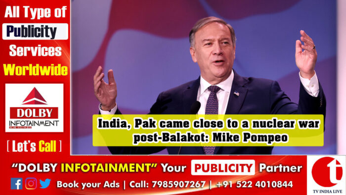 India, Pak came close to a nuclear war post-Balakot: Mike Pompeo