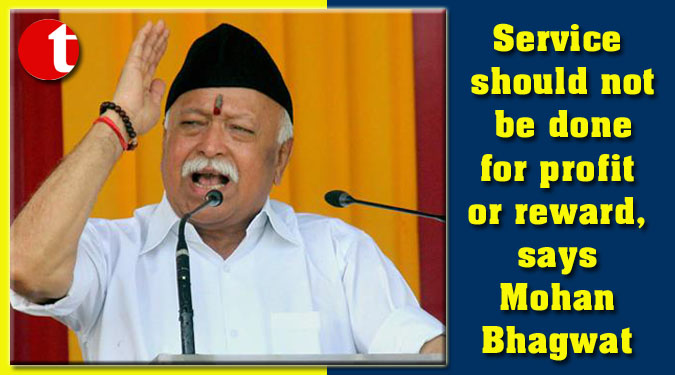 Service should not be done for profit or reward, says Mohan Bhagwat