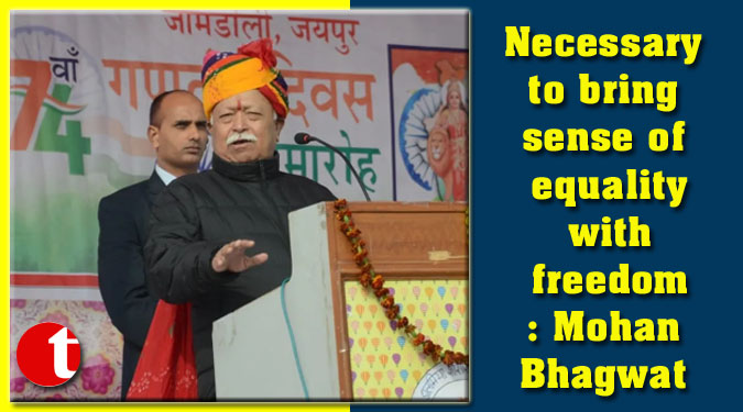 Necessary to bring sense of equality with freedom: Mohan Bhagwat