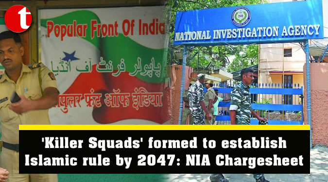 ‘Killer Squads’ formed to establish Islamic rule by 2047: NIA Chargesheet