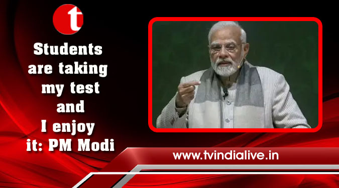 Students are taking my test and I enjoy it: PM Modi