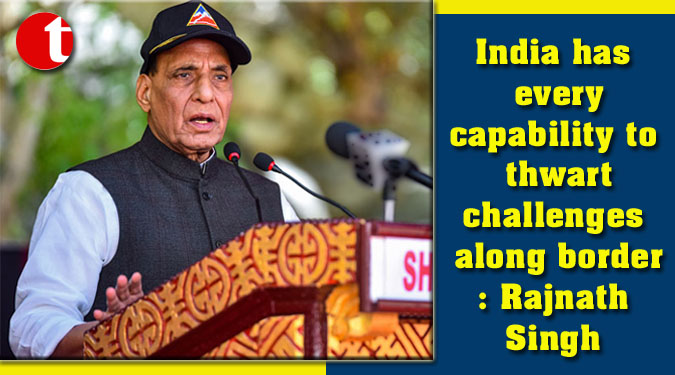 India has every capability to thwart challenges along border: Rajnath Singh