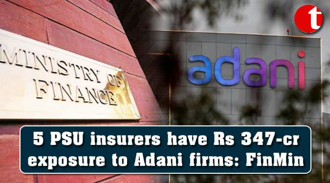 5 PSU insurers have Rs 347-cr exposure to Adani firms: FinMin