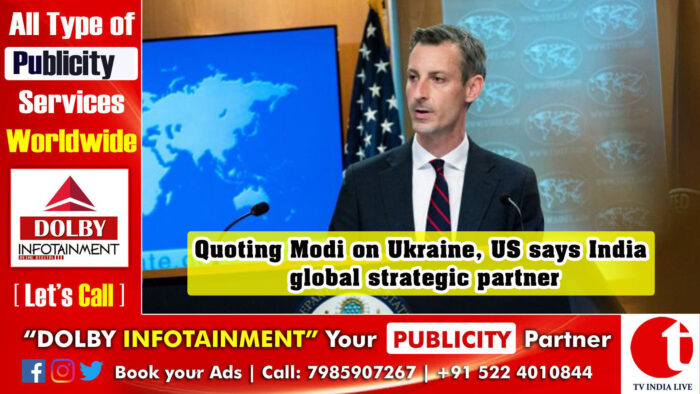 Quoting Modi on Ukraine, US says India global strategic partner