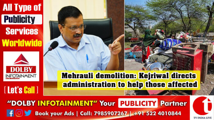 Mehrauli demolition: Delhi CM Kejriwal directs administration to help those affected