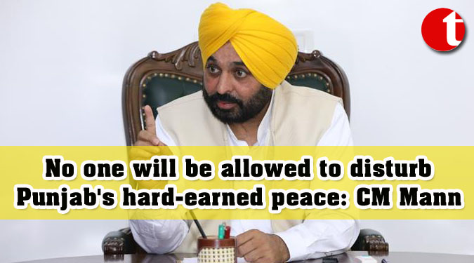 No one will be allowed to disturb Punjab’s hard-earned peace: CM Mann