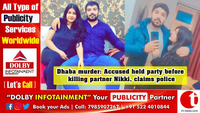 Dhaba murder: Accused held party before killing partner Nikki, claims police