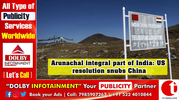 Arunachal integral part of India: US resolution snubs China