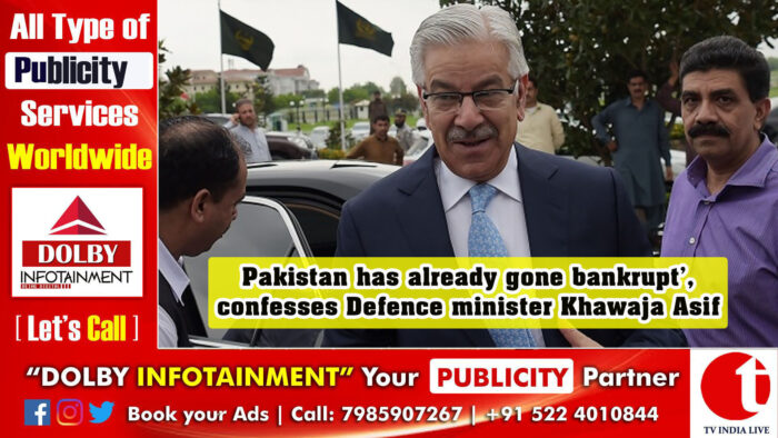 ‘Pakistan has already gone bankrupt’, confesses Defence minister Khawaja Asif