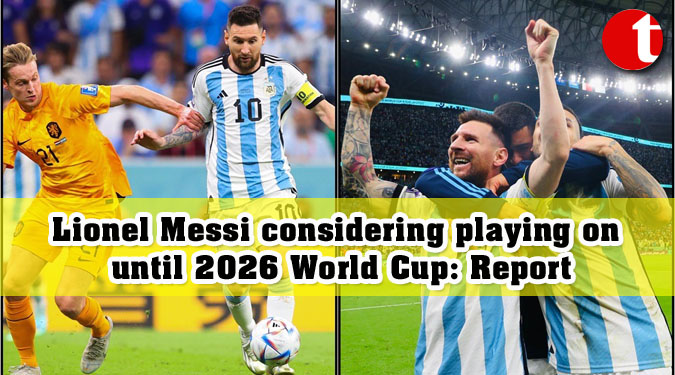 Lionel Messi considering playing on until 2026 World Cup: Report