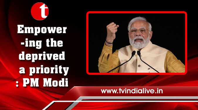 Empowering the deprived a priority: PM Modi