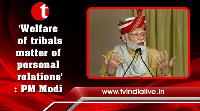 'Welfare of tribals matter of personal relations': PM Modi