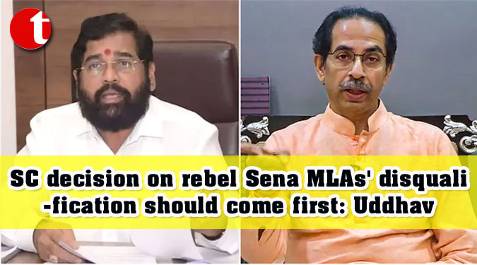 SC decision on rebel Sena MLAs' disqualification should come first: Uddhav