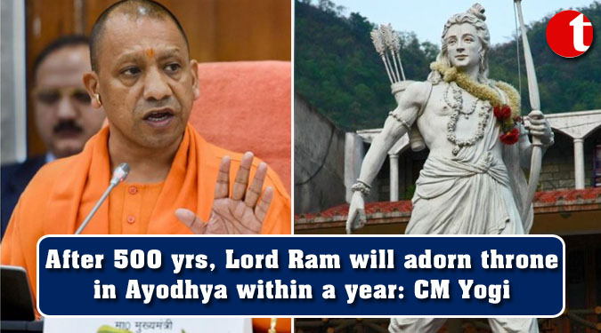 After 500 yrs, Lord Ram will adorn throne in Ayodhya within a year: CM Yogi