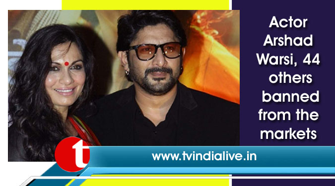 Actor Arshad Warsi, 44 others banned from the markets