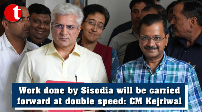 Work done by Sisodia will be carried forward at double speed: CM Kejriwal