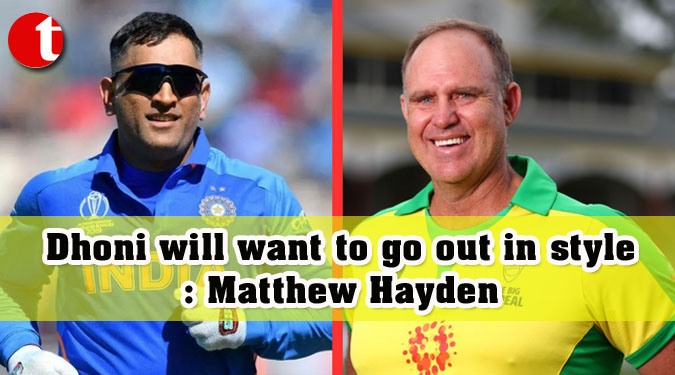 Dhoni will want to go out in style: Matthew Hayden