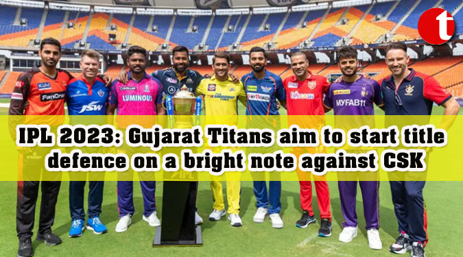IPL 2023: Gujarat Titans aim to start title defence on a bright note against CSK