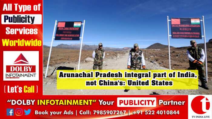 Arunachal Pradesh integral part of India, not China’s: United States