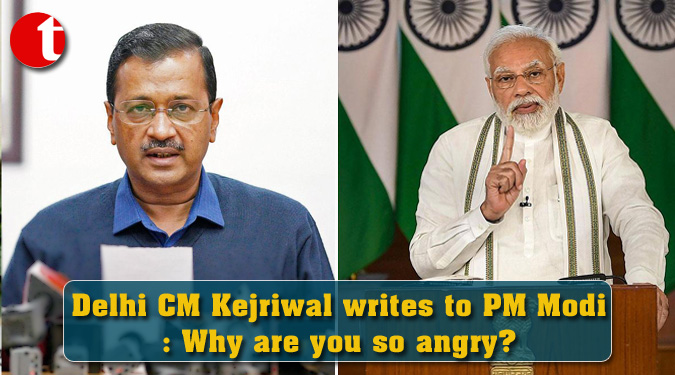 Delhi CM Kejriwal writes to PM Modi: Why are you so angry?