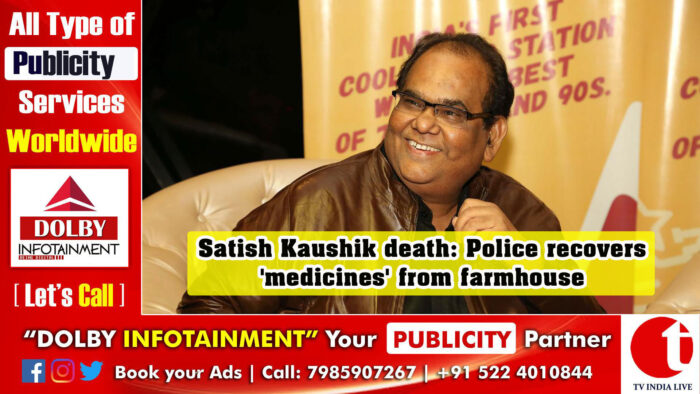 Satish Kaushik death: Police recovers ‘medicines’ from farmhouse