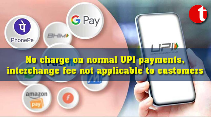 No charge on normal UPI payments, interchange fee not applicable to customers