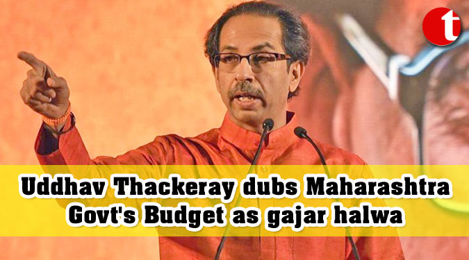 Uddhav Thackeray dubs Maharashtra Govt’s Budget as gajar halwa