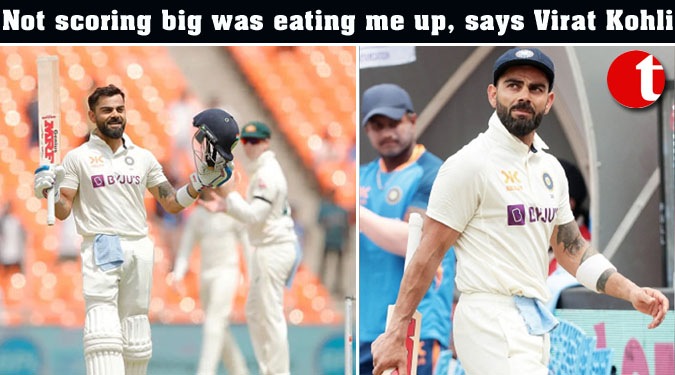 Not scoring big was eating me up, says Virat Kohli