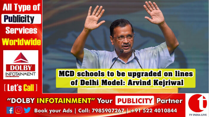 MCD schools to be upgraded on lines of Delhi Model: Arvind Kejriwal