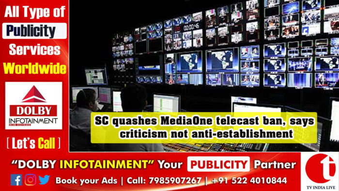 SC quashes MediaOne telecast ban, says criticism not anti-establishment