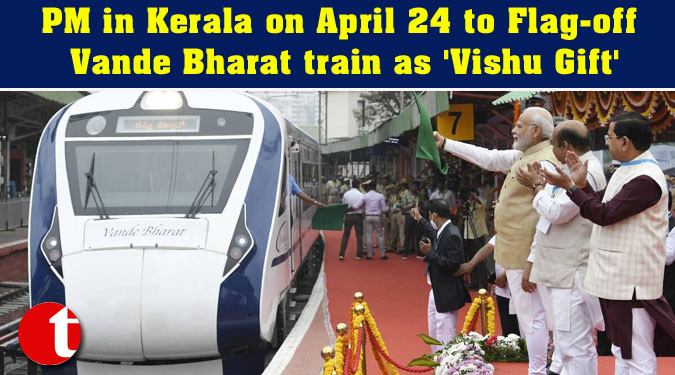 PM in Kerala on April 24 to Flag-off Vande Bharat train as 'Vishu Gift'
