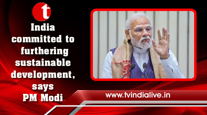 India committed to furthering sustainable development, says PM Modi