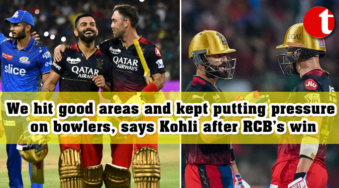 We hit good areas and kept putting pressure on bowlers, says Kohli after RCB’s win