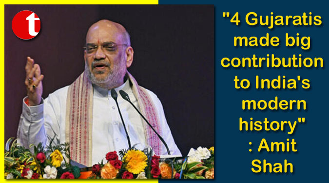 “4 Gujaratis made big contribution to India’s modern history”: Amit Shah