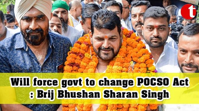 Will force govt to change POCSO Act: Brij Bhushan Sharan Singh