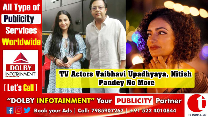 TV Actors Vaibhavi Upadhyaya, Nitish Pandey No More