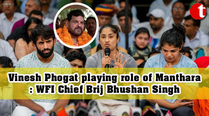Vinesh Phogat playing role of Manthara: WFI Chief Brij Bhushan Singh