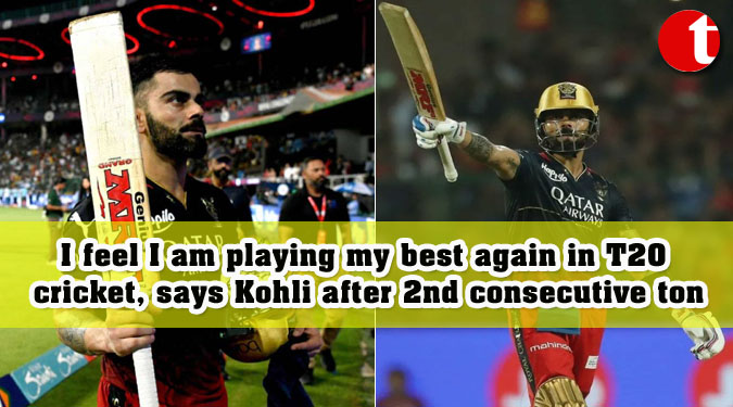I feel I am playing my best again in T20 cricket, says Kohli after 2nd consecutive ton