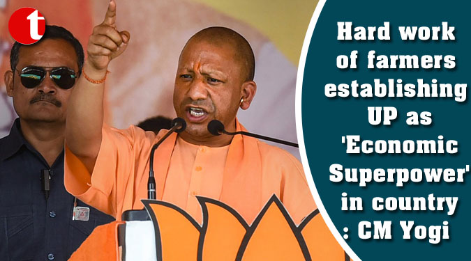 Hard work of farmers establishing UP as 'Economic Superpower' in country: CM Yogi