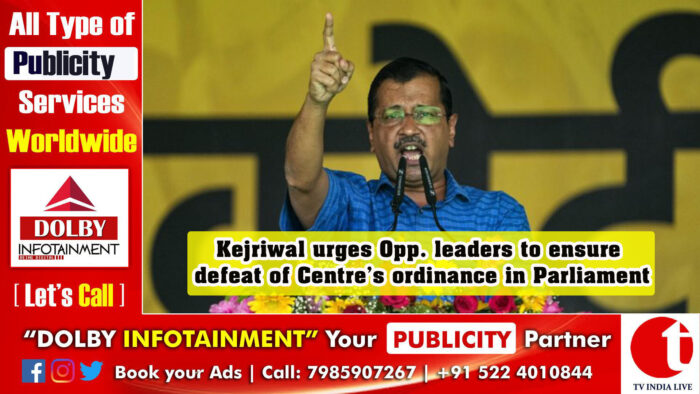 Kejriwal urges Opp. leaders to ensure defeat of Centre’s ordinance in Parliament