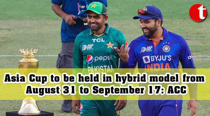 Asia Cup to be held in hybrid model from August 31 to September 17: ACC