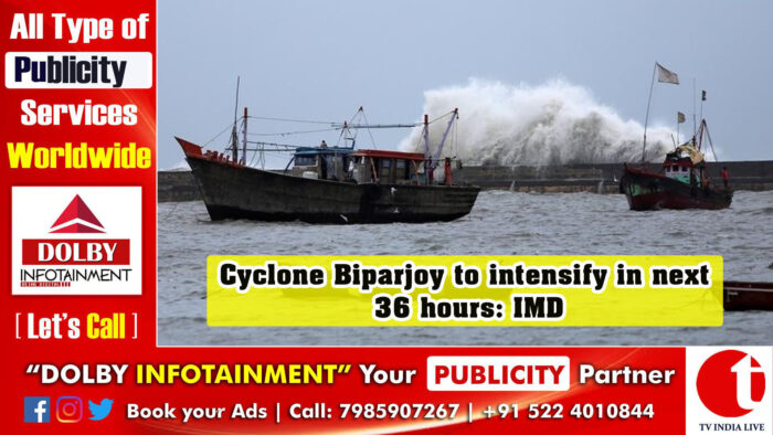 Cyclone Biparjoy to intensify in next 36 hours: IMD
