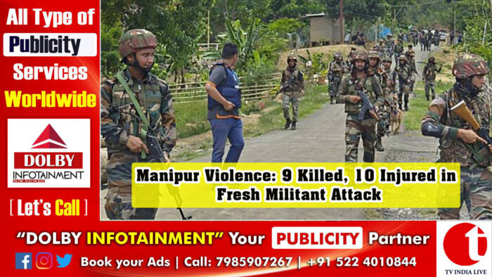 Manipur Violence: 9 Killed, 10 Injured in Fresh Militant Attack