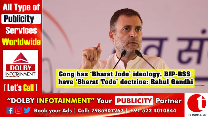 Cong has ‘Bharat Jodo’ ideology, BJP-RSS have ‘Bharat Todo’ doctrine: Rahul Gandhi