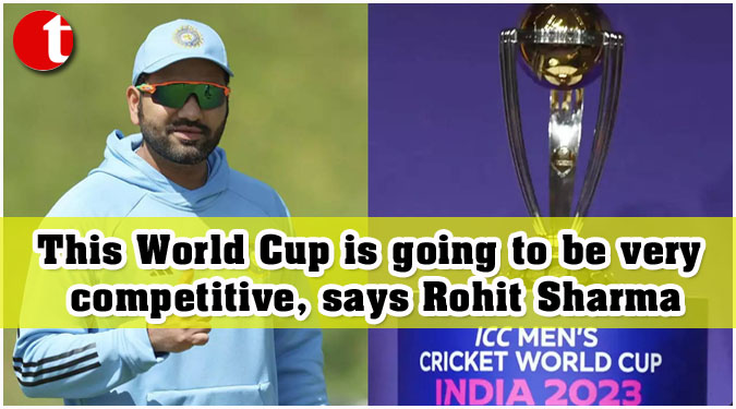 This World Cup is going to be very competitive, says Rohit Sharma