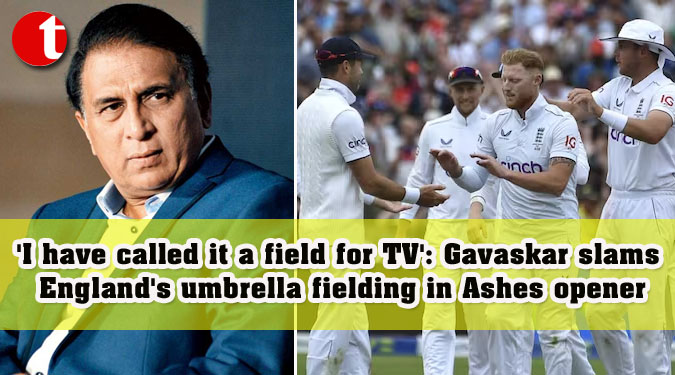 'I have called it a field for TV': Gavaskar slams England's umbrella fielding in Ashes opener