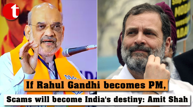 If Rahul Gandhi becomes PM, Scams will become India's destiny: Amit Shah