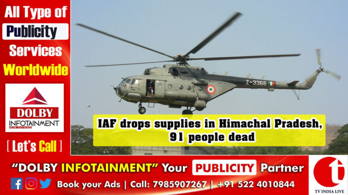 IAF drops supplies in Himachal Pradesh, 91 people dead